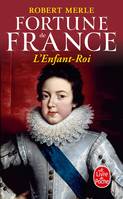 Fortune de France., 8, L'Enfant Roi (Fortune de France, Tome 8), roman