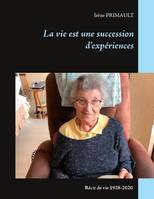 La vie est une succession d'expériences, Récit de vie 1928-2020