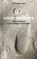 Lucid' Indigène, Récit romancé à chronologie bouleversée