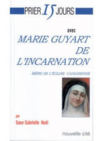 Prier 15 jours avec Marie Guyart de l'Incarnation, Mère de l'église canadienne