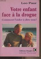 Votre enfant face à la drogue - comment l'aider à dire non !, comment l'aider à dire non !