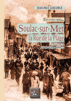 Soulac-sur-Mer, il y a 100 ans (La rue de la Plage, volume 2)