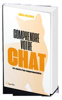 Comprendre votre chat : les secrets d'une comportementaliste : décrypter tous ses signaux de communi