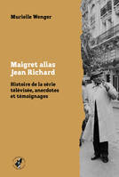 Maigret alias Jean Richard, Histoire de la série télévisée, anecdotes et témoignages