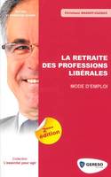 RETRAITE DES PROFESSIONS LIBERALES : 2EME EDITION (LA), mode d'emploi