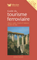 Guide du tourisme ferroviaire : Trains gares ponts et viaducs musées du rail en France Suisse Belgique et Luxembourg., trains, gares, ponts et viaducs, musées du rail