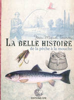 La belle histoire de la pêche à la mouche - et plus particulièrement de la truite, et plus particulièrement de la truite