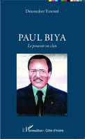 Paul Biya, Le pouvoir en clan