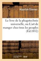 Le livre de la phagotechnie universelle, ou L'art de manger chez tous les peuples