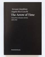 The Arrow of Time - Notes from a Russian Journey - 1989-1990