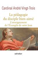 La pédagogie du disciple bien-aimé, l'enseignement de l'évangile de Saint Jean