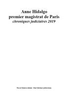 Anne Hidalgo premier magistrat de Paris, chroniques judiciaires 2019