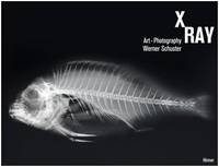 X-Ray Art Photography   Werner Schuster /anglais