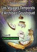 Les voyages temporels d'Archibald Goustoquet, 3, Catastrophe, Catastrophe