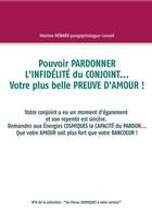 Les forces cosmiques à votre service !, 6, Pouvoir pardonner l'infidélité du conjoint, votre plus belle preuve d'amour !..., Votre conjoint a eu un moment d'égarement et son repentir est sincère. Demandez aux Énergies COSMIQUES la CAPACITÉ du PARDON......