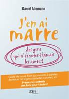 1, J'en ai marre des gens qui n'écoutent jamais les autres !, Guide de survie face aux moulins à paroles, donneurs de leçons, éternelles victimes, etc.