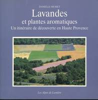 Lavandes et plantes aromatiques. Un itinéraire de découverte en Haute Provence