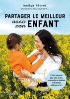 Partager le meilleur avec mon enfant, J'ai les ressources pour créer du lien, comprendre ses émotions et lui donner confiance en lui