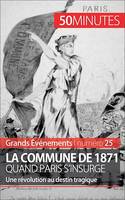 La Commune de 1871, quand Paris s'insurge, Une révolution au destin tragique