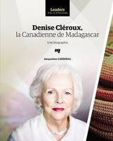 Denise Cléroux, la Canadienne de Madagascar, Une biographie