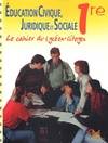 éducation civique juridique et sociale 1ère. Le cahier du lycéen