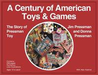 A Century of American Toys and Games The Story of Pressman toy /anglais