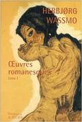 Oeuvres romanesques / Herbjørg Wassmo, Tome I, Oeuvres romanesques