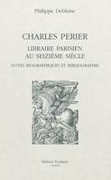 CHARLES PERIER LIBRAIRE PARISIEN AU XVIE SIECLE.