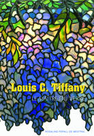 Louis C. Tiffany, Le maître du verre