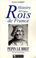 Histoire des rois de France., 1, Histoire des Rois de France - Pépin le bref, 751-768, Père de Charlemagne