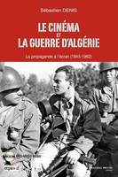 Cinéma et Guerre d'Algérie (1945-1962) - 1 DVD inclus - CNC, La propagande à l'écran, des origines du conflit à la proclamation de l'indépendance
