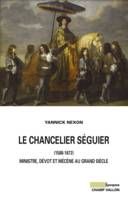 Le chancelier Séguier, 1588-1672 / ministre, dévot et mécène au Grand Siècle, Ministre, dévot et mécène au grand siècle