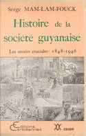 Histoire de la société guyanaise - les années cruciales, 1848-1946, les années cruciales, 1848-1946