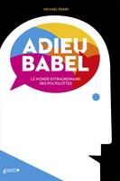 Adieu Babel, Le monde extraordinaire des polyglottes