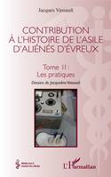 Contribution à l'histoire de l'asile d'aliénés d'Évreux, Tome II : Les pratiques