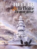 Hitler Et La Flotte Francaise, Toulon 1940-1944