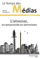 Le Temps des médias n° 32, L'attentat, du tyrannicide au terrorisme