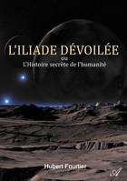 L'Iliade dévoilée, ou L'Histoire secrète de l'humanité