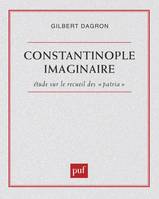 Constantinople imaginaire. Études sur le recueil des « patria », étude sur le recueil des Patria