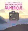 GUIDE COMPLET DE LA PHOTOGRAPHIE NUMERIQUE (LE)