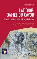 Lat Dior, damel du Cayor, Vie de combats d'un héros sénégalais