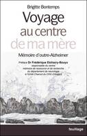 Voyage au centre de ma mère, Mémoire d'outre-Alzheimer