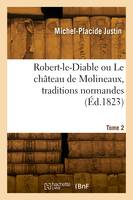 Robert-le-Diable ou Le château de Molineaux, traditions normandes. Tome 2