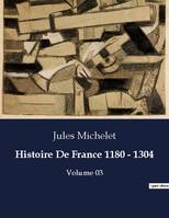 Histoire De France 1180 - 1304, Volume 03