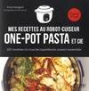 Recettes au robot cuiseur - One-pot pasta et cie - 150 recettes où tous les ingrédients cuisent ense