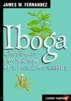 Iboga : l’expérience psychédélique et l'expérience des Ancêtres, l'expérience psychédélique et le travail des ancêtres