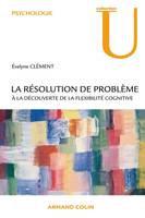 La résolution de problème - À la découverte de la flexibilité cognitive, À la découverte de la flexibilité cognitive