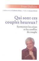 Qui sont ces couples heureux ? / surmonter les crises et les conflits du couple : traité de psycholo, surmonter les crises et les conflits du couple