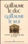 Guillaume le duc, Guillaume le roi. Extraits du Roman de Rou de Wace, extraits du 