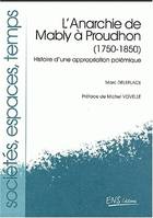 L'Anarchie de Mably à Proudhon (1750-1850), Histoire d'une appropriation polémique